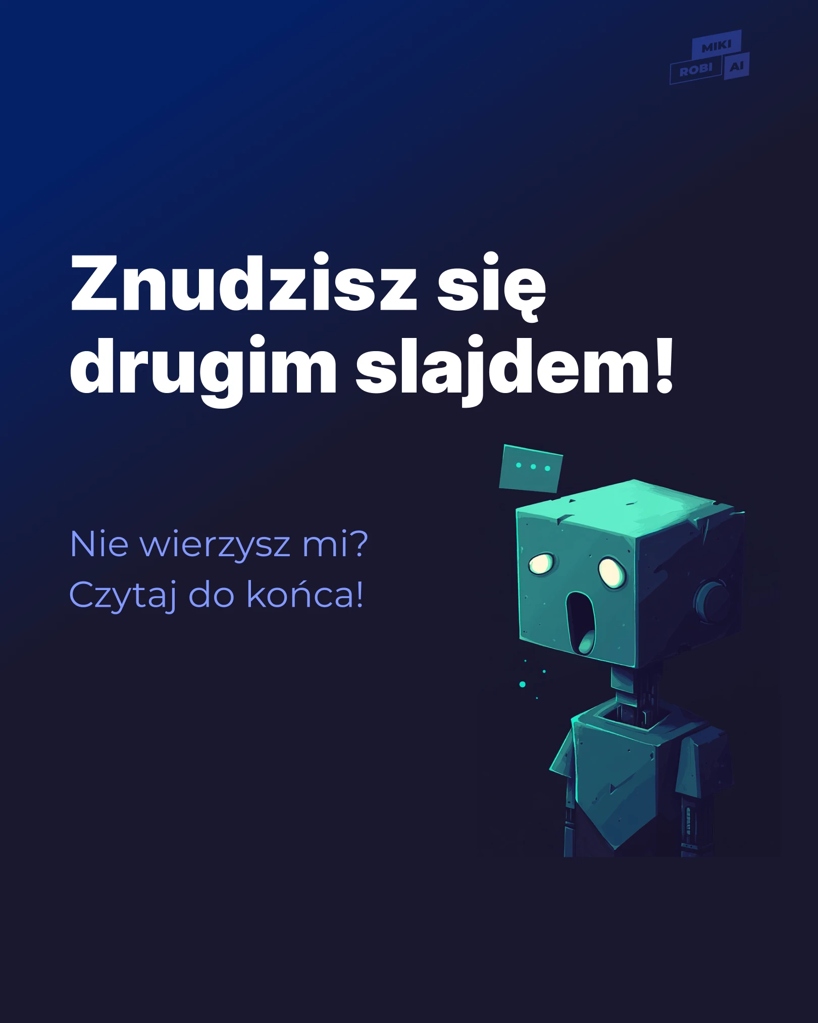 Znudzisz się drugim slajdem! - MikiRobiAi