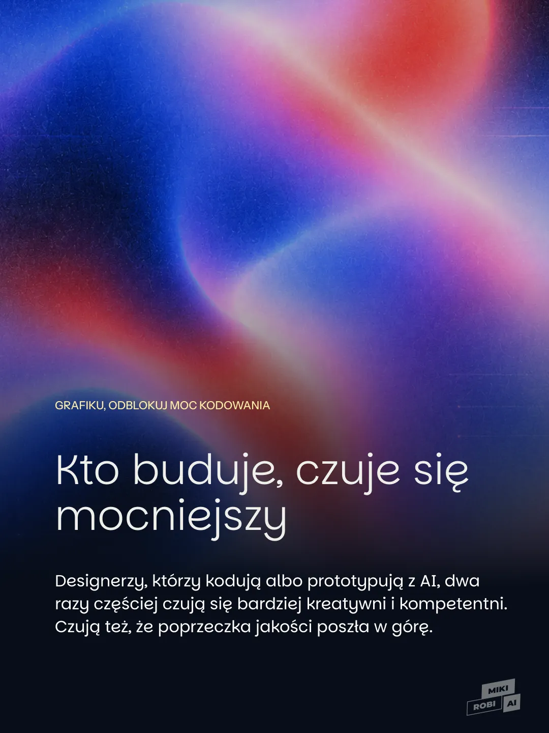 Plakat z abstrakcyjnym, kolorowym tłem i tekstem o większej pewności siebie designerów kodujących lub prototypujących z AI.