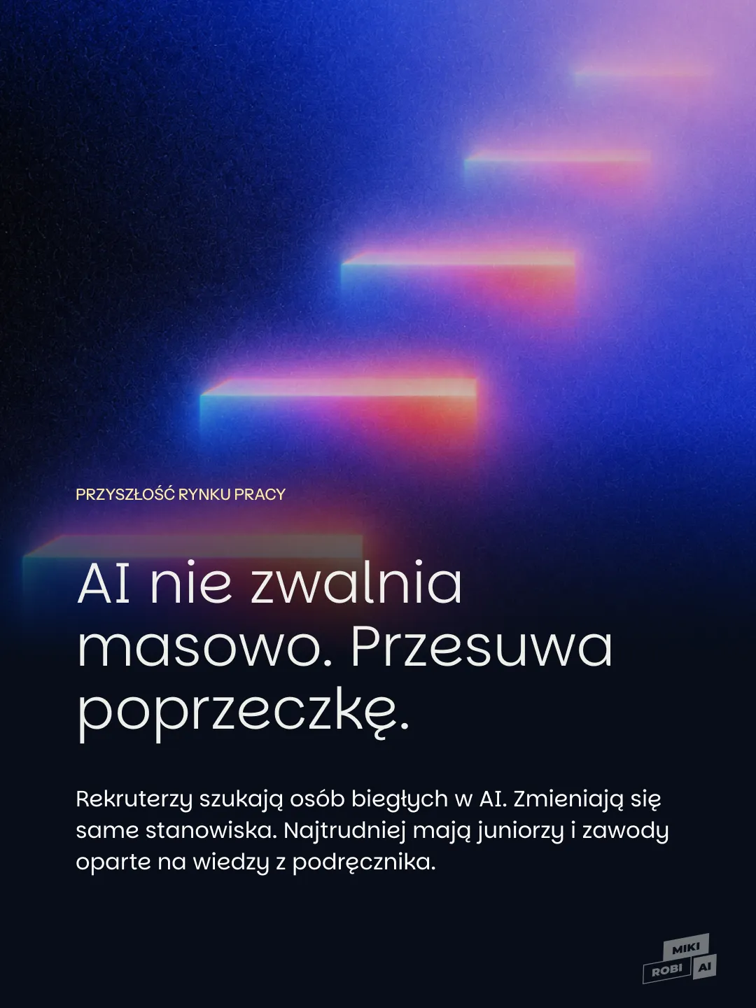 Grafika o przyszłości rynku pracy: AI nie zwalnia masowo, lecz podnosi poprzeczkę; szczególnie trudna sytuacja dotyczy juniorów.