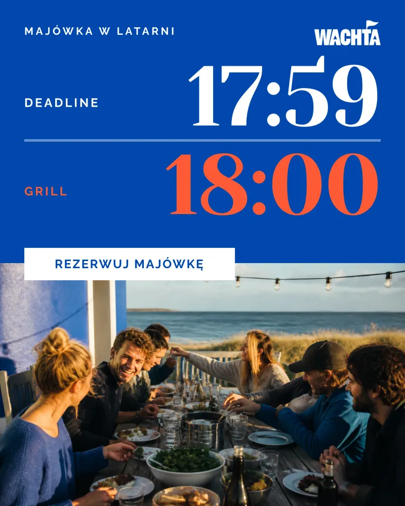 Post marki Wachta: Majówka w latarni, deadline 17:59, grill 18:00